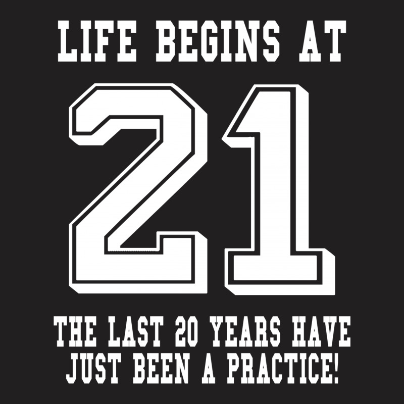 Life Begins At 21... 21st Birthday T-shirt | Artistshot