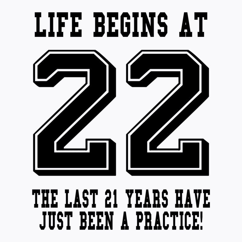 Life Begins At 22... 22nd Birthday T-shirt | Artistshot