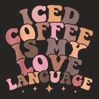 Iced Coffee Is My Love Language Cute Valentine Present T Shirt Ladies Fitted T-shirt | Artistshot