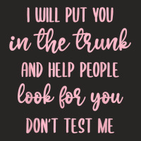 I'll Put You In The Trunk And Help People Look For You T Shirt Ladies Fitted T-shirt | Artistshot