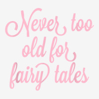 Never Too Old For Fairy Tales T Shirt Youth 3/4 Sleeve | Artistshot