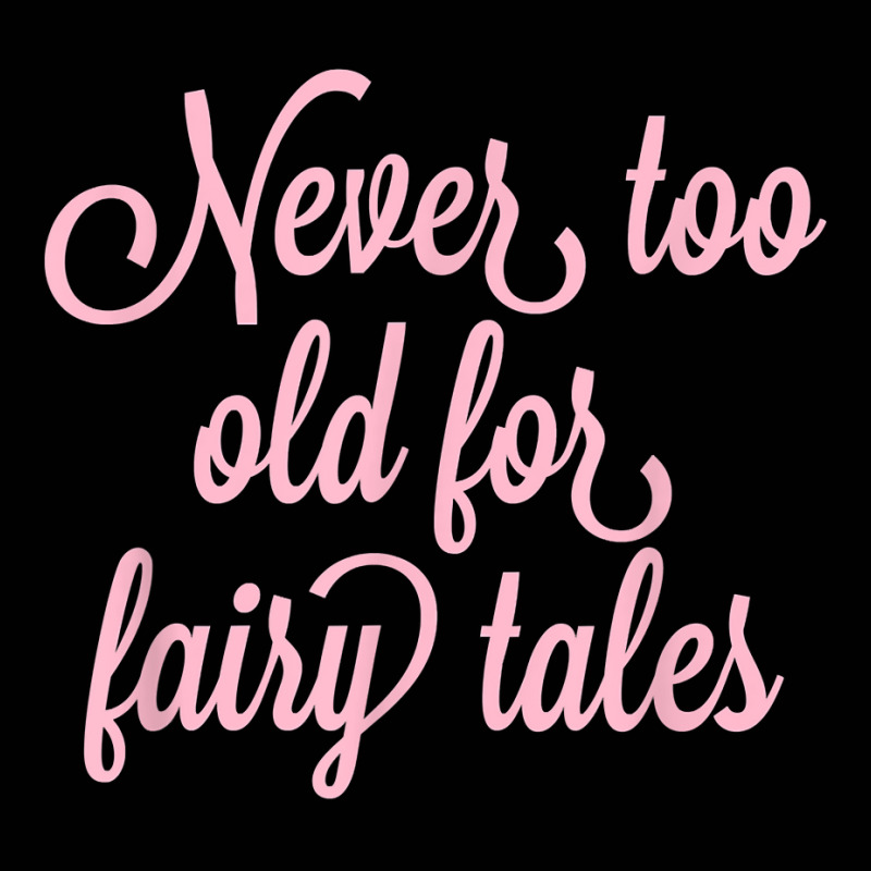 Never Too Old For Fairy Tales T Shirt Toddler 3/4 Sleeve Tee | Artistshot