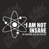 I'm Not Insane My Mother Had Me Tested Funny I Am Not Crazy Ladies Fitted T-shirt | Artistshot