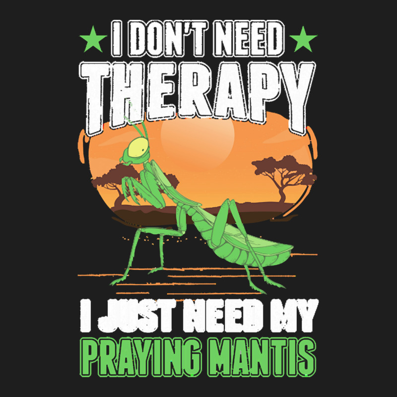 Praying Mantis T  Shirt Praying Mantis Therapy T  Shirt Classic T-shirt by ashlynnwilkinson457 | Artistshot