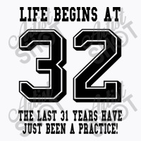 32nd Birthday Life Begins At 32 T-shirt | Artistshot