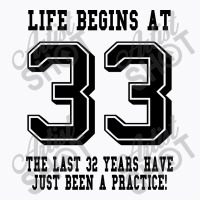 33rd Birthday Life Begins At 33 T-shirt | Artistshot