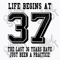 37th Birthday Life Begins At 37 T-shirt | Artistshot