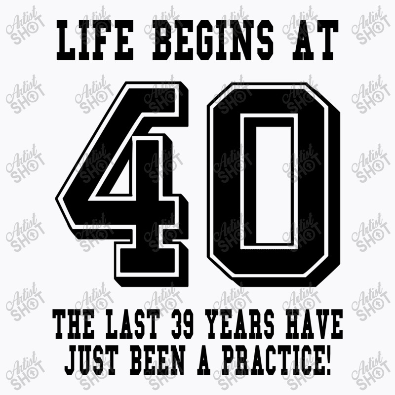 40th Birthday Life Begins At 40 T-shirt | Artistshot