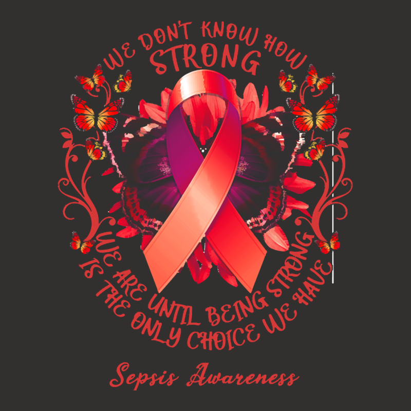 Sepsis Awareness T Shirtsepsis Awareness We Don't Know How Strong We A Champion Hoodie by rico96716 | Artistshot