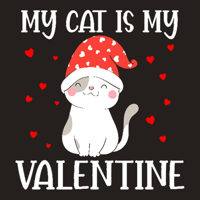 My Cat Is My Valentine Cat Lover T  Shirtmy Cat Is My Valentine Day Lo Tank Top | Artistshot