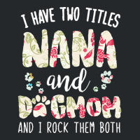 Nana And Dog Mom T  Shirt I Have Two Titles Nana And Dog Mom T  Shirt Crewneck Sweatshirt | Artistshot