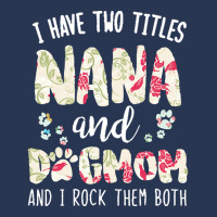 Nana And Dog Mom T  Shirt I Have Two Titles Nana And Dog Mom T  Shirt Men Denim Jacket | Artistshot