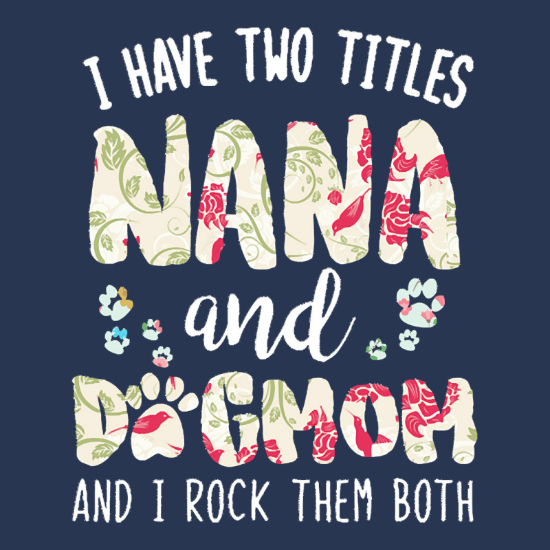 Nana And Dog Mom T  Shirt I Have Two Titles Nana And Dog Mom T  Shirt Men Denim Jacket | Artistshot