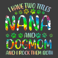 Nana And Dog Mom T  Shirt I Have Two Titles Nana And Dog Mom T  Shirt Men's Polo Shirt | Artistshot