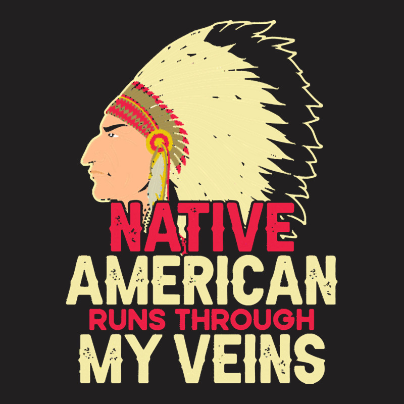 Native American Pride T  Shirt Native American Runs Through My Veins T T-shirt | Artistshot