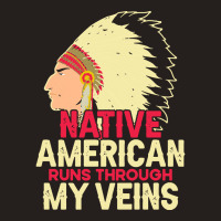 Native American Pride T  Shirt Native American Runs Through My Veins T Tank Top | Artistshot