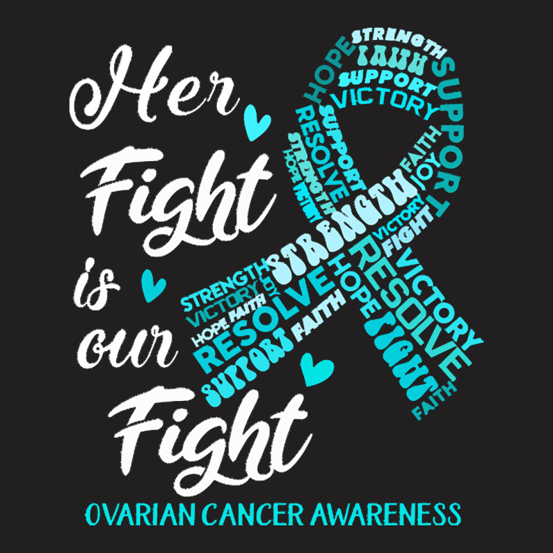 Ovarian Cancer Awareness T  Shirt Ovarian Cancer Awareness Her Fight I T-shirt | Artistshot