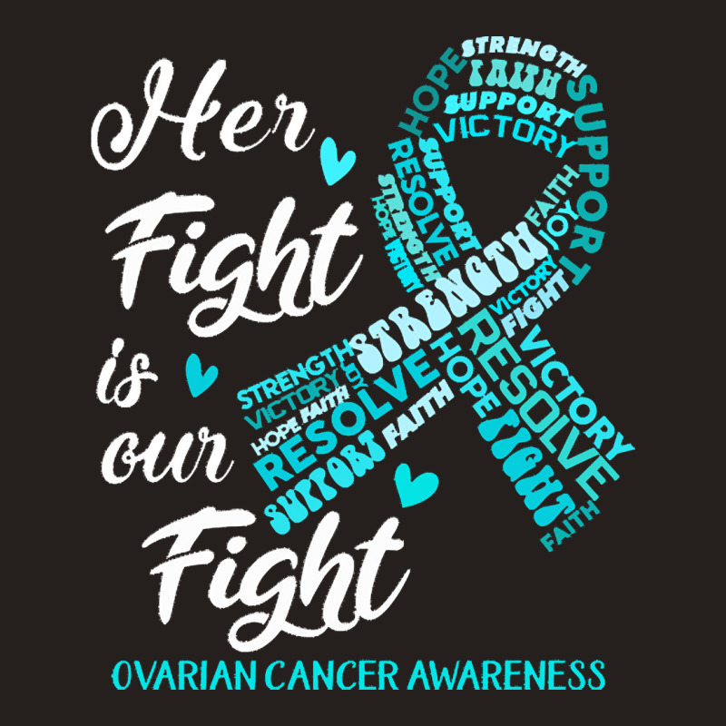 Ovarian Cancer Awareness T  Shirt Ovarian Cancer Awareness Her Fight I Tank Top | Artistshot