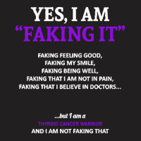 Thyroid Cancer T  Shirt Thyroid Cancer Awareness I Am Faking It   In T T-shirt | Artistshot