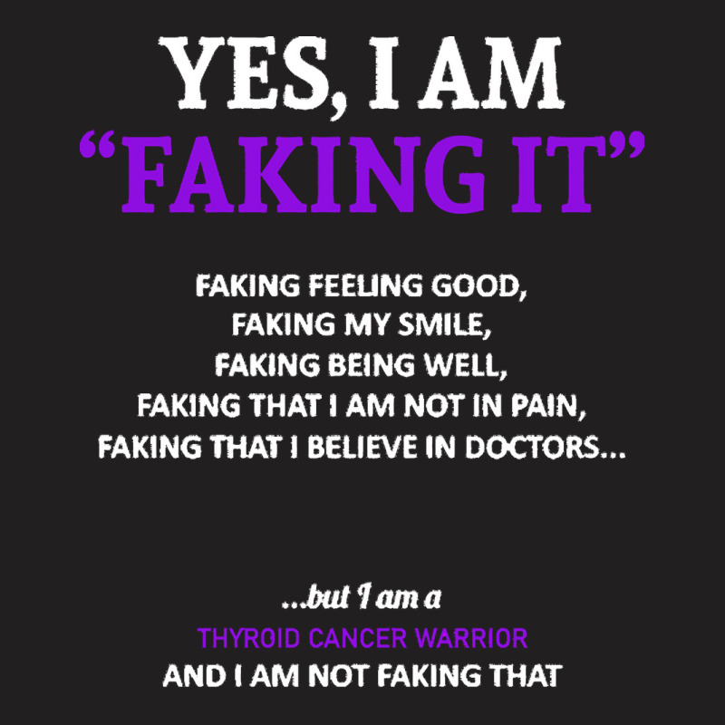 Thyroid Cancer T  Shirt Thyroid Cancer Awareness I Am Faking It   In T T-Shirt by rico96716 | Artistshot