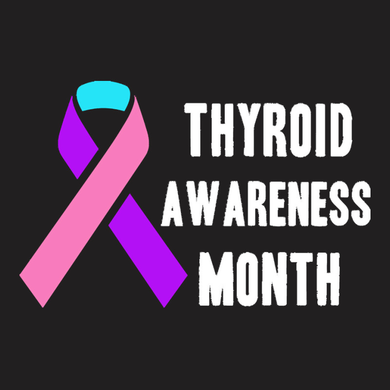 Thyroid T  Shirt Thyroid Awareness Month T  Shirt T-Shirt by rico96716 | Artistshot