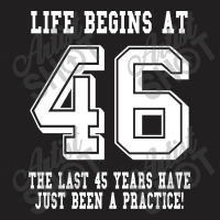 46th Birthday Life Begins At 46 White T-shirt | Artistshot