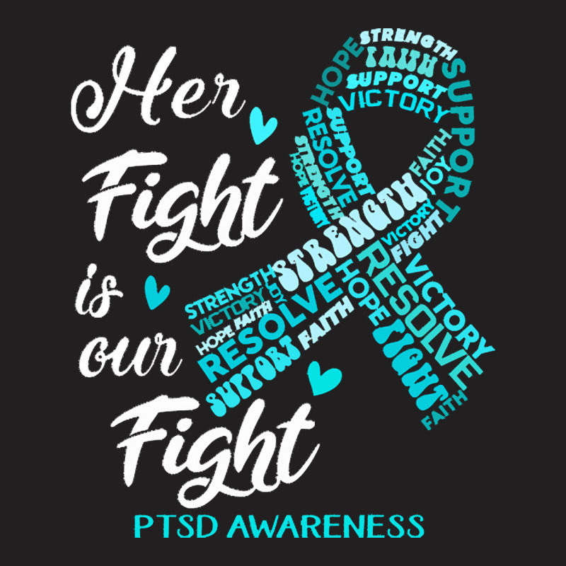 Ptsd Awareness T  Shirt P T S D Awareness Her Fight Is Our Fight T  Sh T-shirt | Artistshot