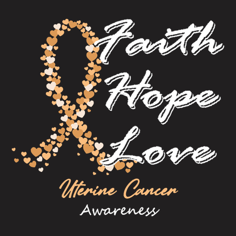 Uterine Cancer Awareness T  Shirt Uterine Cancer Awareness Faith Hope T-Shirt by rico96716 | Artistshot