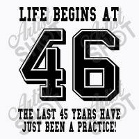 46th Birthday Life Begins At 46 T-shirt | Artistshot