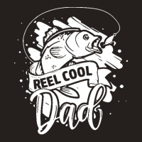 Reel Cool Dad T  Shirt Reel Cool Dad Fishing Lovers Fathers Day Gifts Tank Top | Artistshot