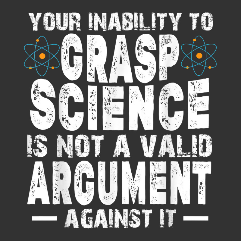 Your Inability To Grasp Science Is Not A Valid Argument T Shirt Baby Bodysuit by ayedencoplon | Artistshot