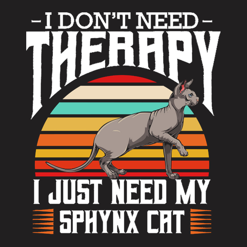 Sphynx Cat T  Shirt Sphynx Cat   I Don't Need Therapy   Retro Style Ca T-shirt | Artistshot