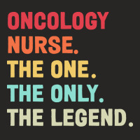 Oncology Nurse T  Shirt Oncology Nurse   The One   The Legend   Design Ladies Fitted T-shirt | Artistshot