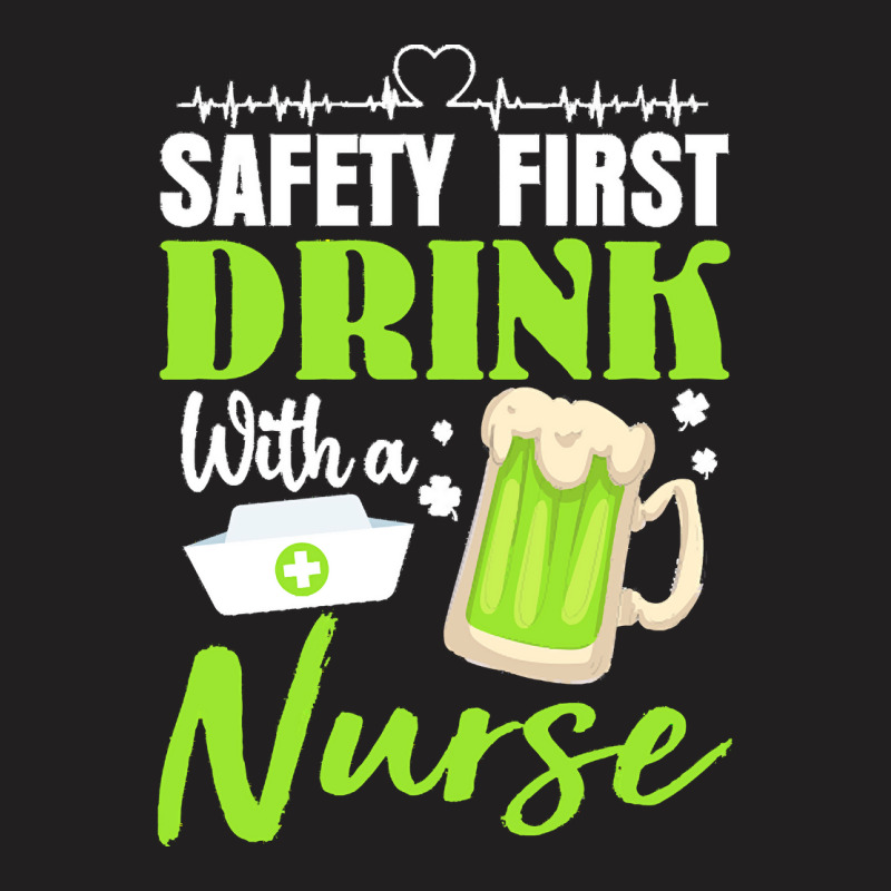 Unknown Drink With A Nurse Safety First T  Shirt Safety First Drink Wi T-shirt | Artistshot