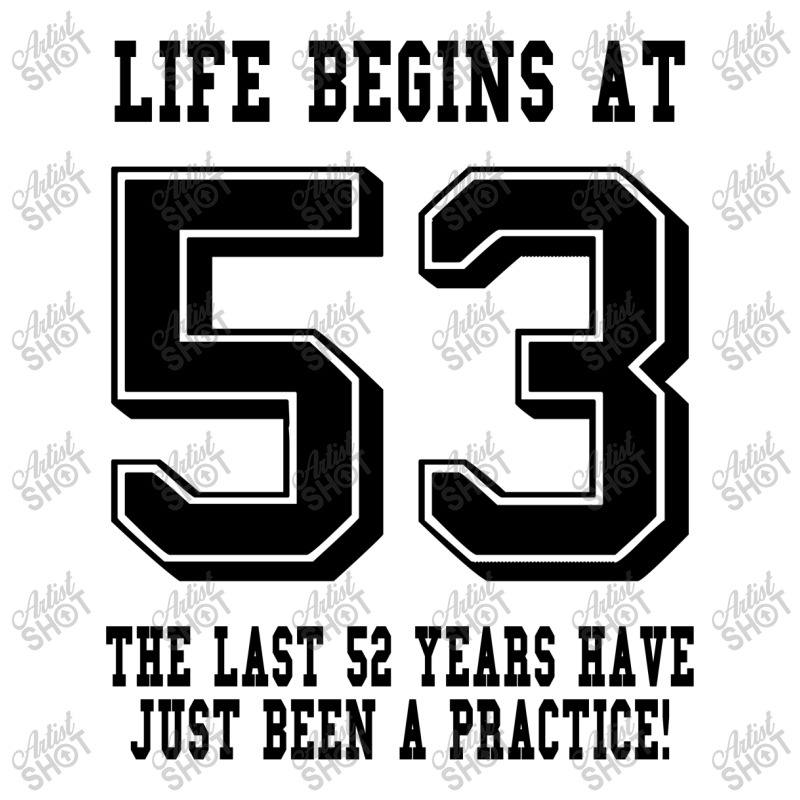 53rd Birthday Life Begins At 53 3/4 Sleeve Shirt | Artistshot