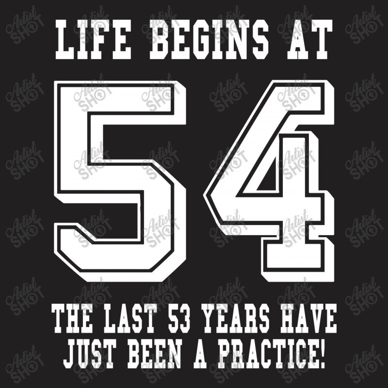 54th Birthday Life Begins At 54 White T-shirt | Artistshot