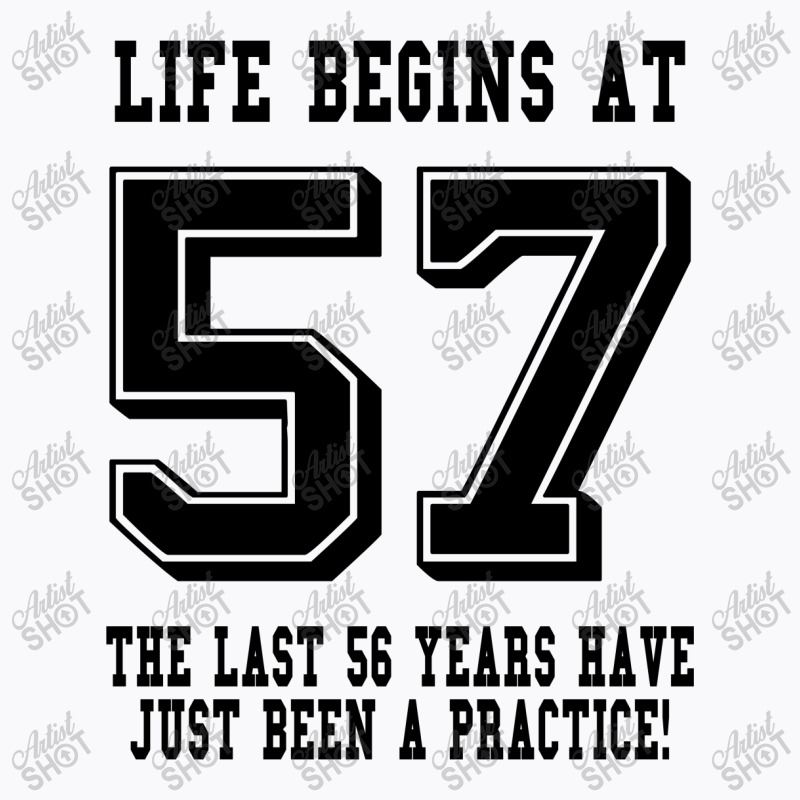 57th Birthday Life Begins At 57 T-shirt | Artistshot