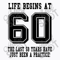 60th Birthday Life Begins At 60 T-shirt | Artistshot