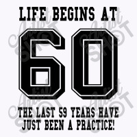 60th Birthday Life Begins At 60 Tank Top | Artistshot