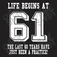 61st Birthday Life Begins At 61 White T-shirt | Artistshot