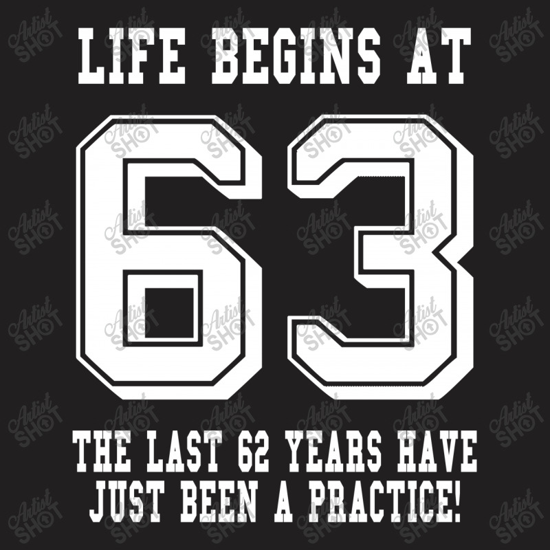 63rd Birthday Life Begins At 63 White T-shirt | Artistshot