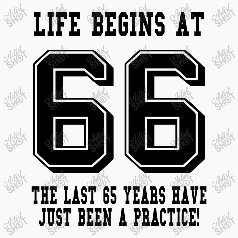 66th Birthday Life Begins At 66 T-shirt | Artistshot