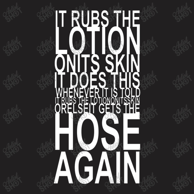 It Rubs The Lotion On Its Skin T-shirt | Artistshot