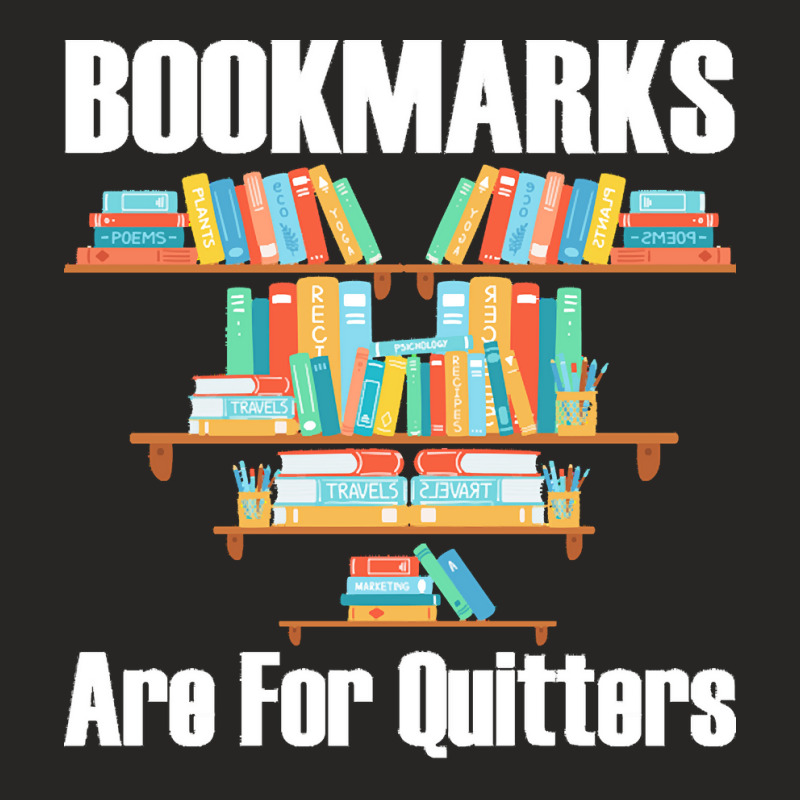 Bookmarks Are For Quitters T  Shirt Bookmarks Are For Quitters T  Shir Ladies Fitted T-Shirt by adolphsteuber754 | Artistshot