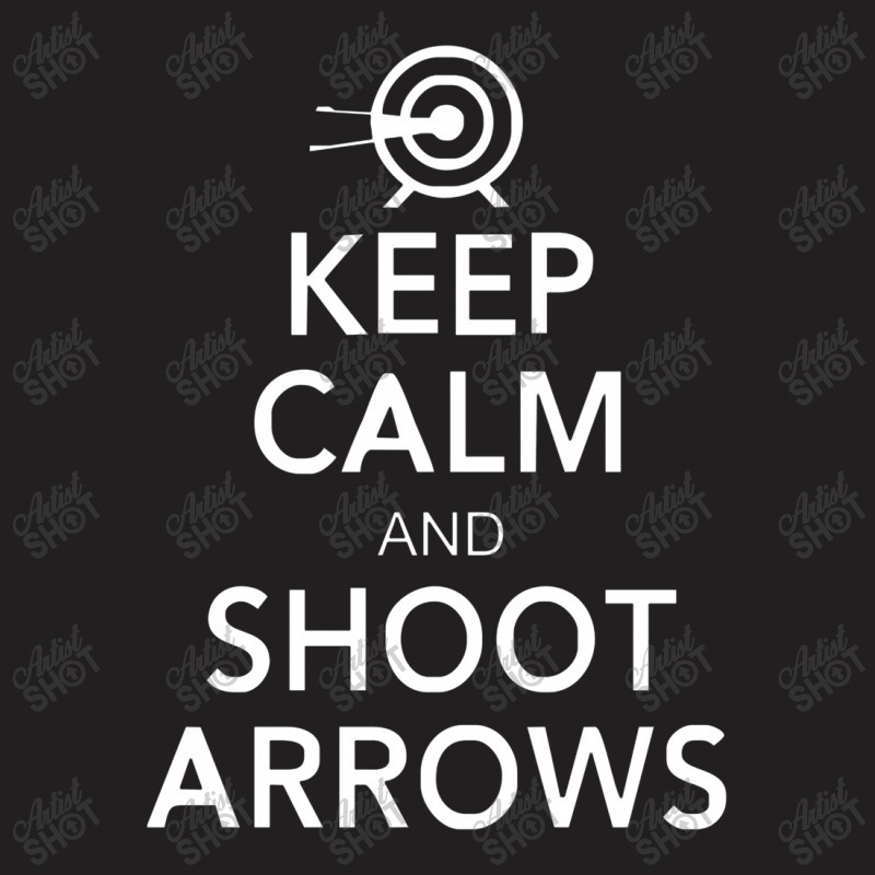 Keep Calm & Shoot Arrows T-shirt | Artistshot