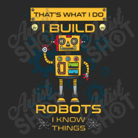 I Build Robots I Know Things Robotics Engineer Tee Printed Hat | Artistshot