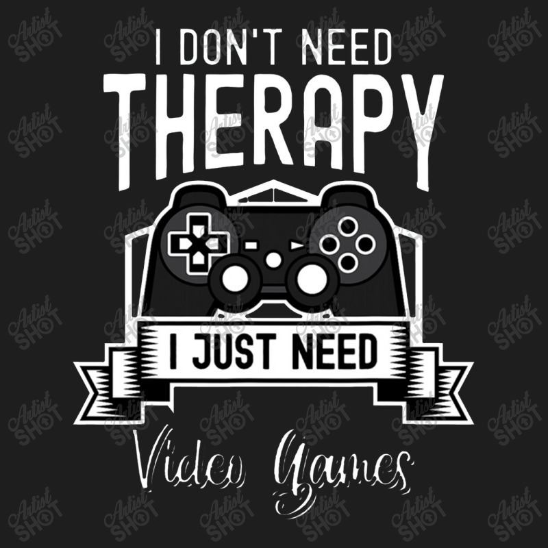 I Don't Need Therapy, I Just Need Video Games Funny Gamer Classic T-shirt by irhamtsani | Artistshot