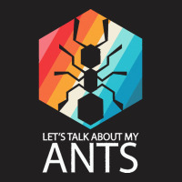 Ants T  Shirt Lets Talk About My Ants T  Shirt T-shirt | Artistshot