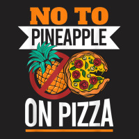 Pineapple Pizza Hater No To Pineapple On Pizza T Shirt T-shirt | Artistshot