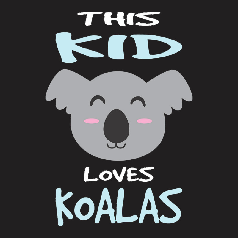 Koala T  Shirt This Kid Loves Koalas I Kids I Toddler Koala T  Shirt T-shirt | Artistshot